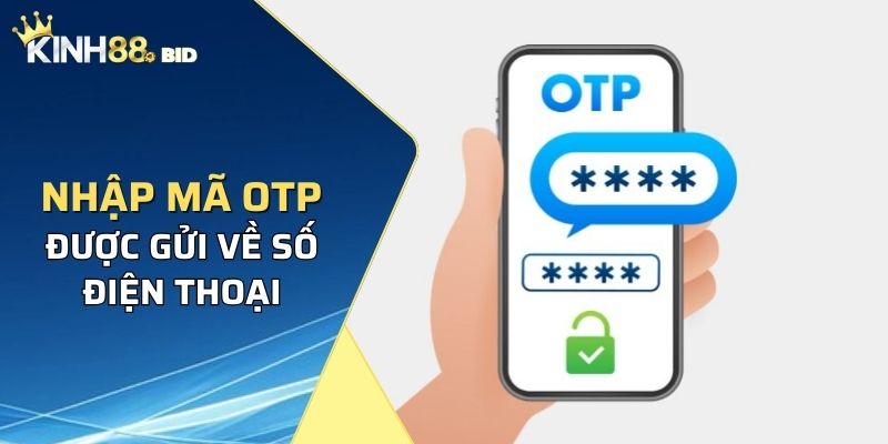 Nhập mã OPT được gửi về số điện thoại hoặc email cá nhân