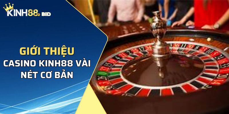 Tìm hiểu đôi nét cơ bản về Casino Kinh88